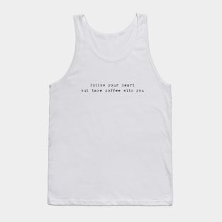Follow your heart, but take coffee with you Tank Top